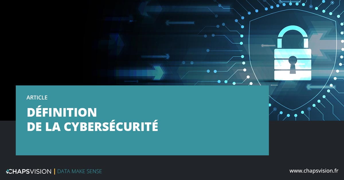 Définition de la cybersécurité ChapsVision