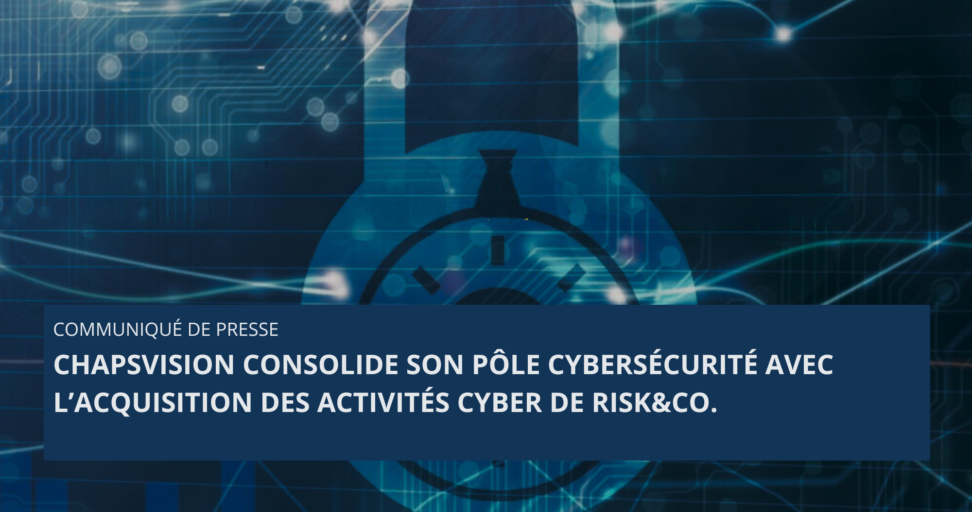 ChapsVision fait l'acquisition des activités cyber de Risk&Co