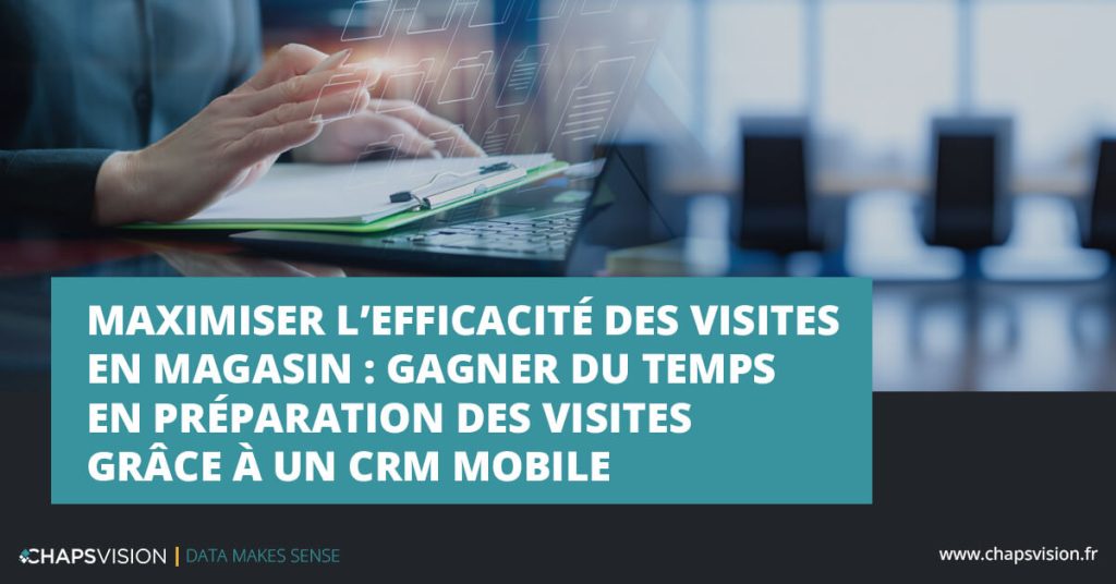 Gagner temps visites magasin CRM mobile